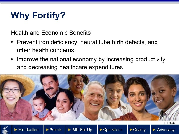 Why Fortify? Health and Economic Benefits • Prevent iron deficiency, neural tube birth defects,