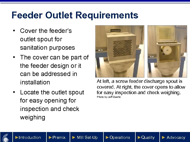 Feeder Outlet Requirements • Cover the feeder’s outlet spout for sanitation purposes • The