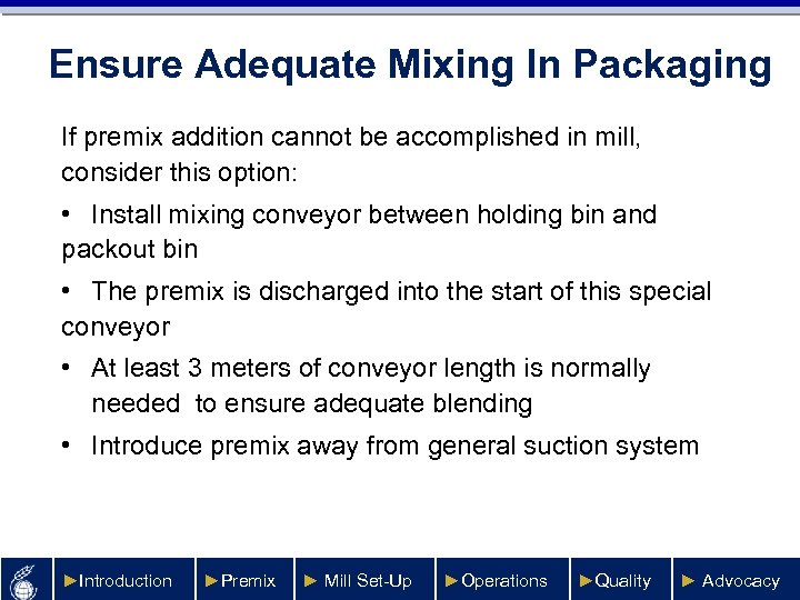 Ensure Adequate Mixing In Packaging If premix addition cannot be accomplished in mill, consider