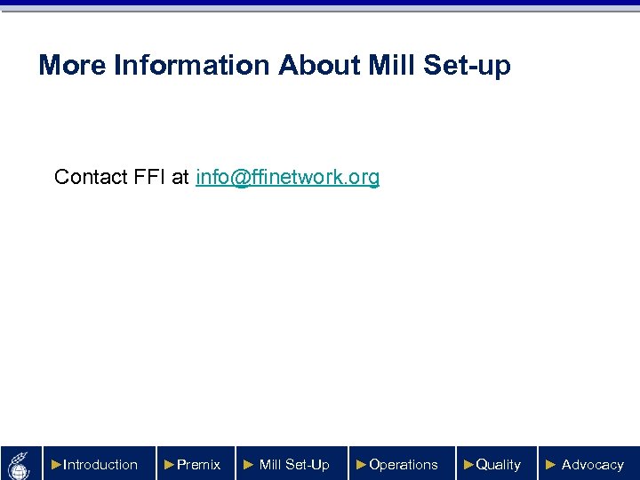 More Information About Mill Set-up Contact FFI at info@ffinetwork. org ►Introduction ►Premix ► Mill