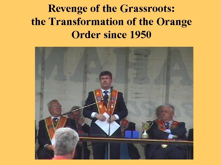 Revenge of the Grassroots: the Transformation of the Orange Order since 1950 