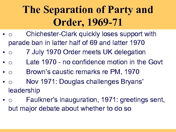 The Separation of Party and Order, 1969 -71 • o Chichester-Clark quickly loses support