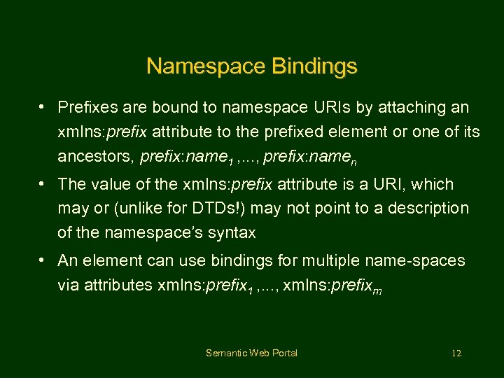 Namespace Bindings • Prefixes are bound to namespace URIs by attaching an xmlns: prefix