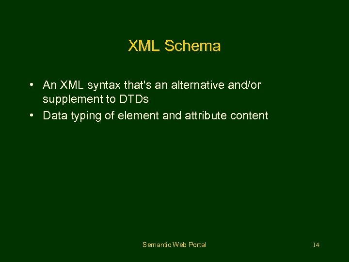 XML Schema • An XML syntax that's an alternative and/or supplement to DTDs •