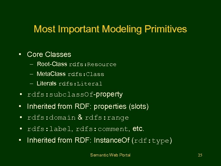 Most Important Modeling Primitives • Core Classes – Root-Class rdfs: Resource – Meta. Class