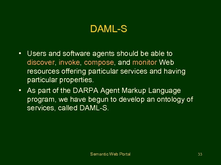 DAML-S • Users and software agents should be able to discover, invoke, compose, and