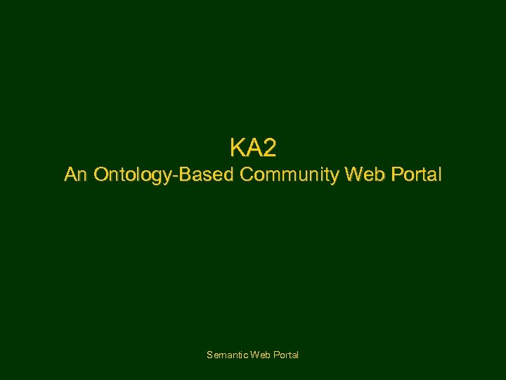 KA 2 An Ontology-Based Community Web Portal Semantic Web Portal 