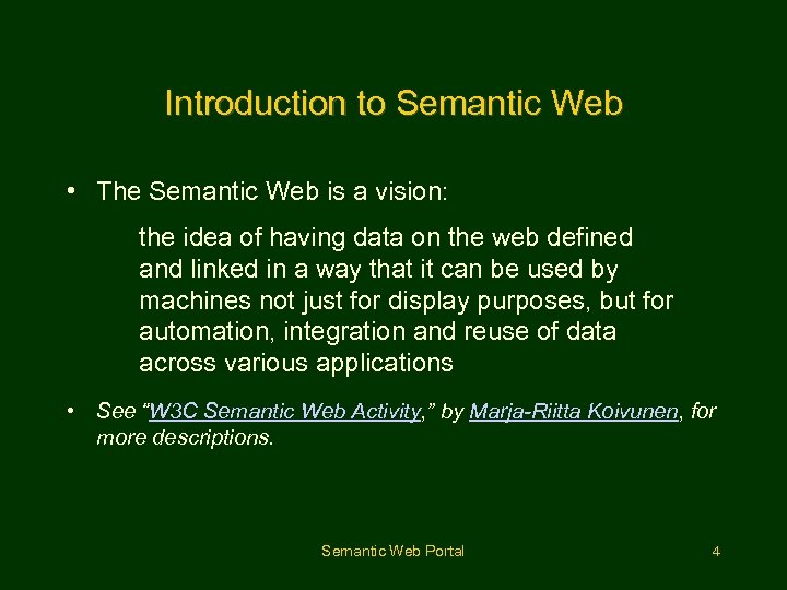 Introduction to Semantic Web • The Semantic Web is a vision: the idea of