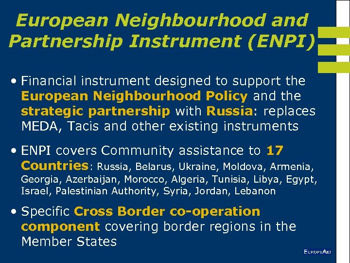 European Neighbourhood and Partnership Instrument (ENPI) • Financial instrument designed to support the European