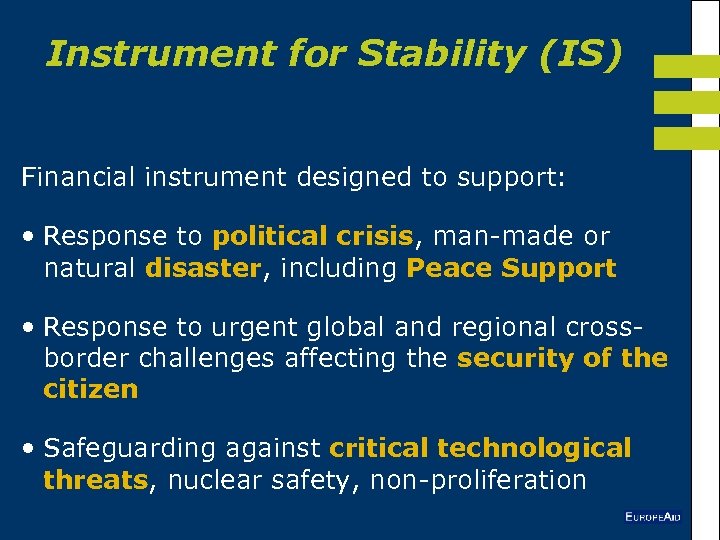 Instrument for Stability (IS) Financial instrument designed to support: • Response to political crisis,