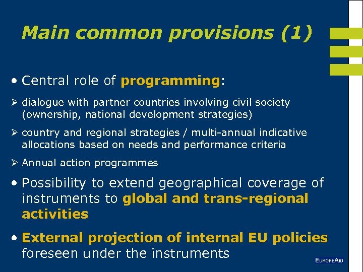 Main common provisions (1) • Central role of programming: Ø dialogue with partner countries