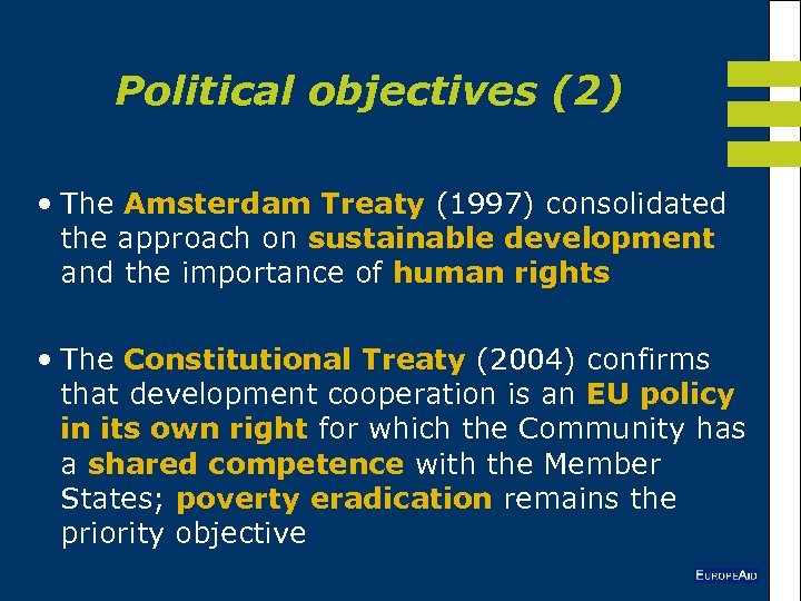 Political objectives (2) • The Amsterdam Treaty (1997) consolidated the approach on sustainable development