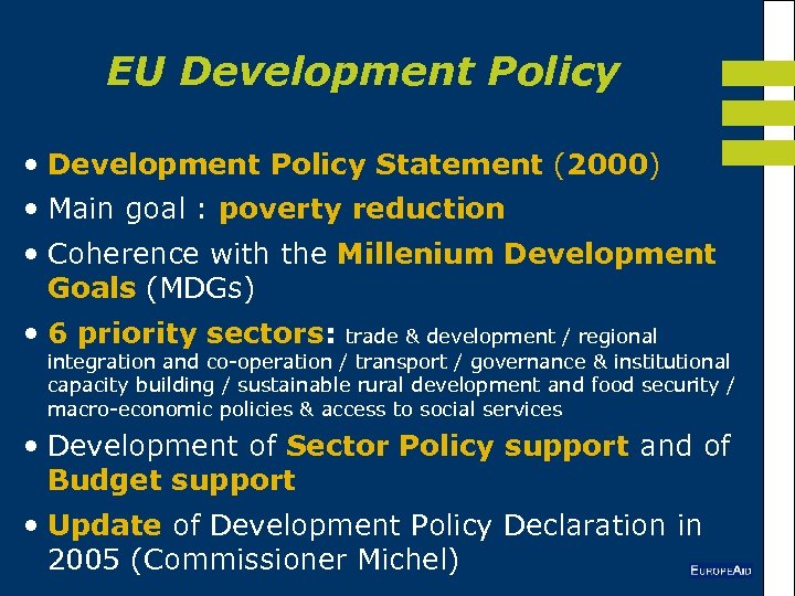 EU Development Policy • Development Policy Statement (2000) • Main goal : poverty reduction