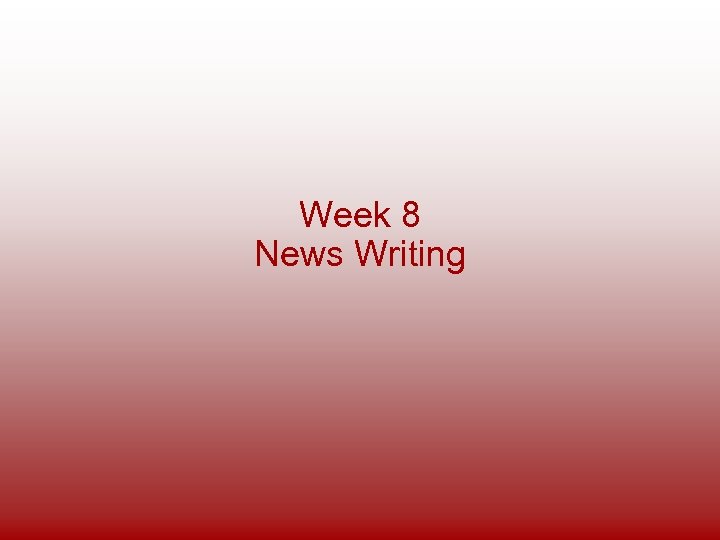 Week 8 News Writing 