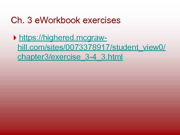 Ch. 3 e. Workbook exercises https: //highered. mcgrawhill. com/sites/0073378917/student_view 0/ chapter 3/exercise_3 -4_3. html