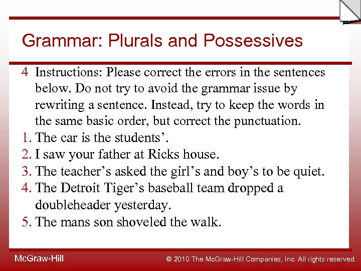 Slide Grammar: Plurals and Possessives 4 Instructions: Please correct the errors in the sentences