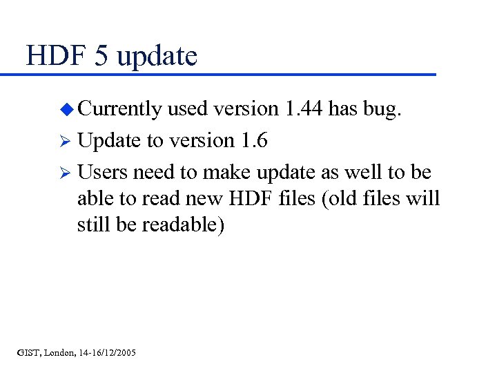 HDF 5 update u Currently used version 1. 44 has bug. Ø Update to