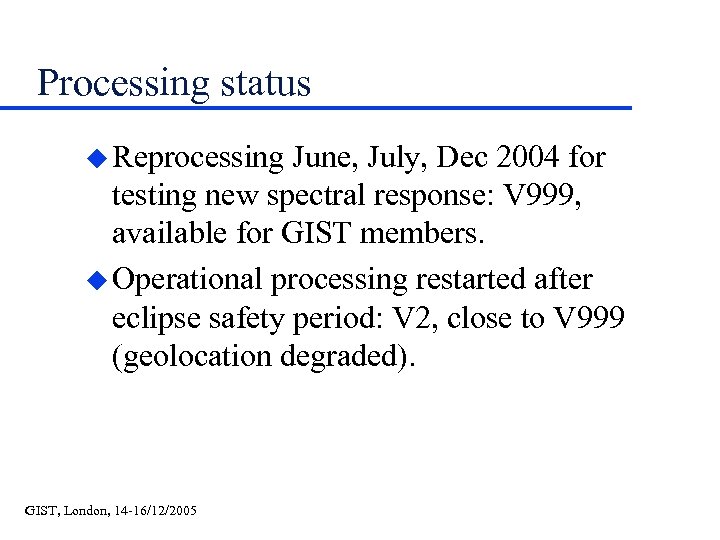 Processing status u Reprocessing June, July, Dec 2004 for testing new spectral response: V
