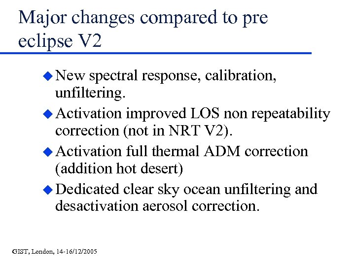 Major changes compared to pre eclipse V 2 u New spectral response, calibration, unfiltering.