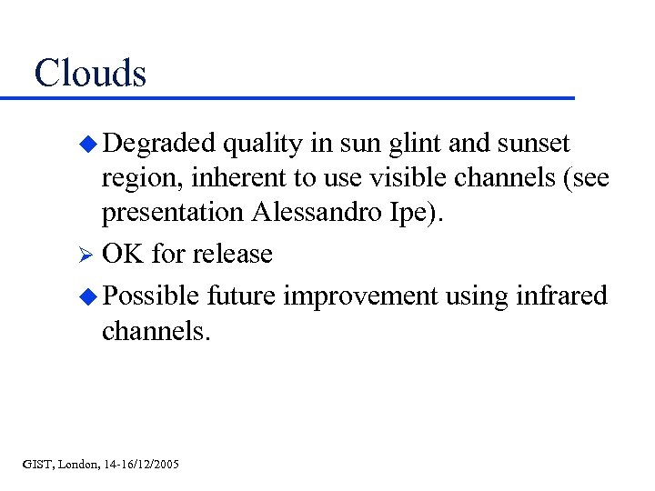 Clouds u Degraded quality in sun glint and sunset region, inherent to use visible