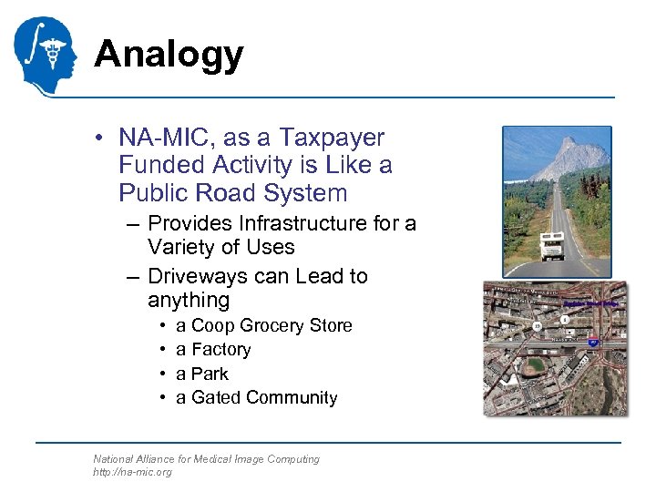 Analogy • NA-MIC, as a Taxpayer Funded Activity is Like a Public Road System