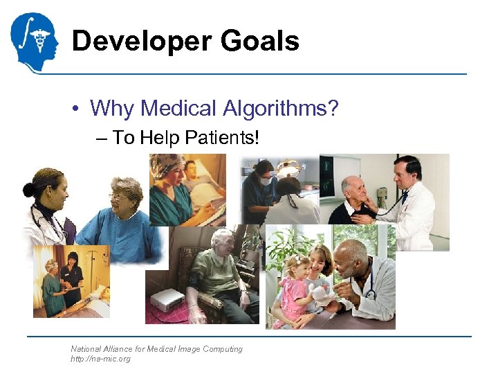 Developer Goals • Why Medical Algorithms? – To Help Patients! National Alliance for Medical