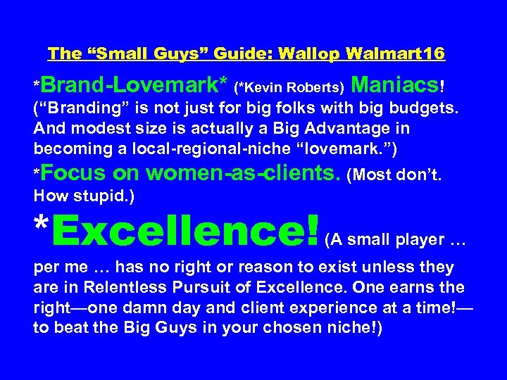 The “Small Guys” Guide: Wallop Walmart 16 *Brand-Lovemark* (*Kevin Roberts) Maniacs! (“Branding” is not