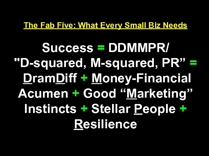 The Fab Five: What Every Small Biz Needs Success = DDMMPR/ 