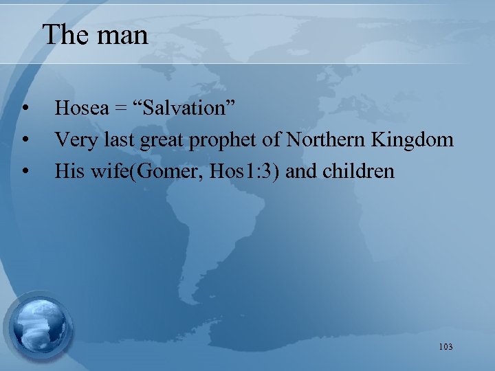 The man • • • Hosea = “Salvation” Very last great prophet of Northern
