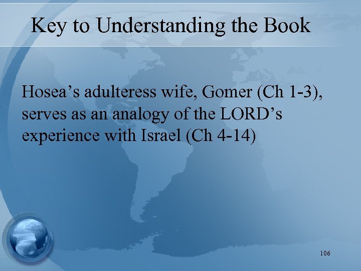 Key to Understanding the Book Hosea’s adulteress wife, Gomer (Ch 1 -3), serves as