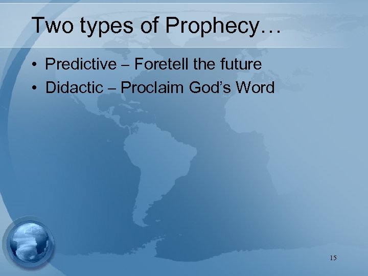 Two types of Prophecy… • Predictive – Foretell the future • Didactic – Proclaim