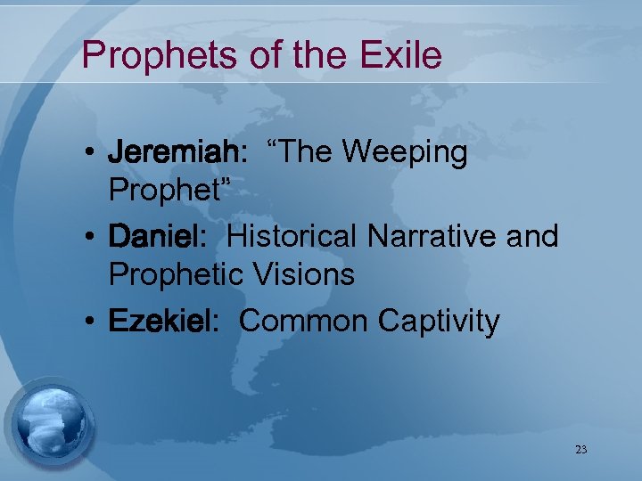 Prophets of the Exile • Jeremiah: “The Weeping Prophet” • Daniel: Historical Narrative and