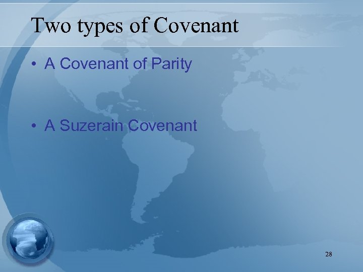Two types of Covenant • A Covenant of Parity • A Suzerain Covenant 28