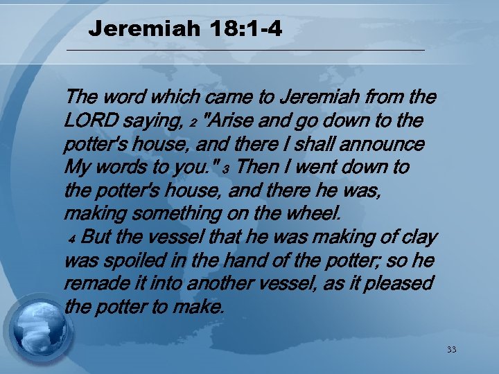 Jeremiah 18: 1 -4 The word which came to Jeremiah from the LORD saying,