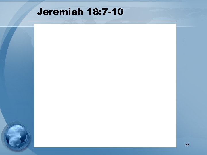 Jeremiah 18: 7 -10 35 