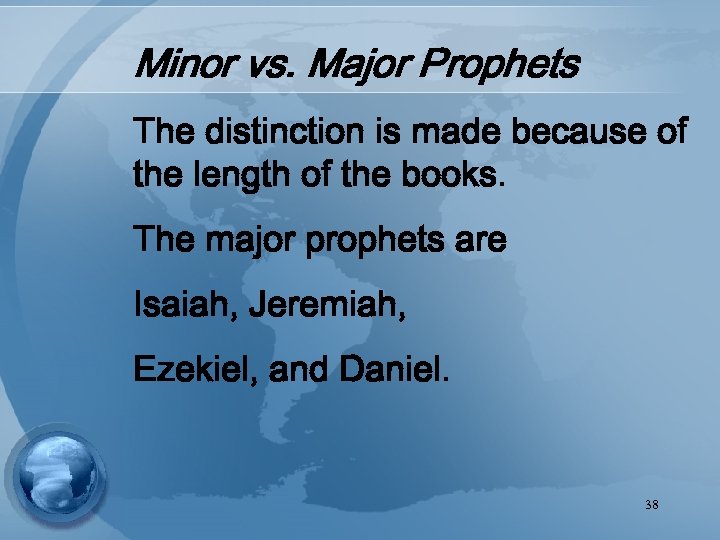 Minor vs. Major Prophets The distinction is made because of the length of the