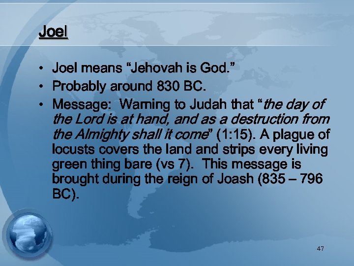 Joel • Joel means “Jehovah is God. ” • Probably around 830 BC. •