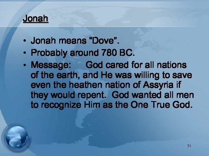 Jonah • Jonah means “Dove”. • Probably around 780 BC. • Message: God cared