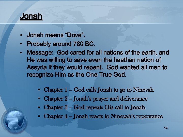 Jonah • Jonah means “Dove”. • Probably around 780 BC. • Message: God cared