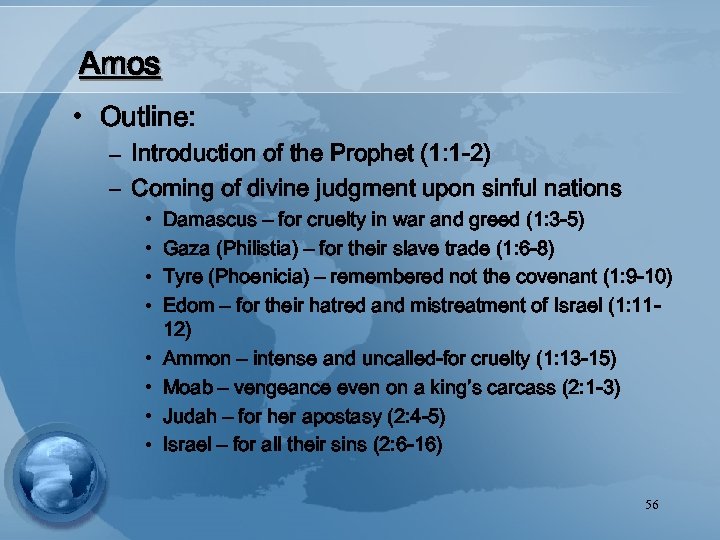Amos • Outline: – Introduction of the Prophet (1: 1 -2) – Coming of