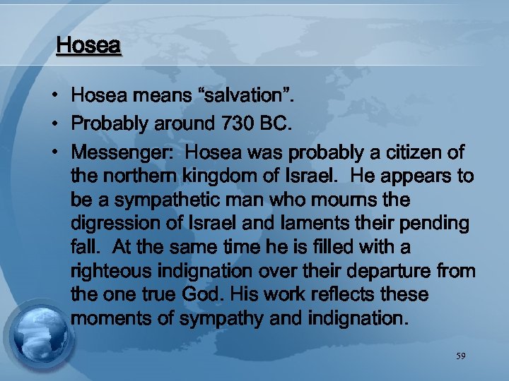 Hosea • Hosea means “salvation”. • Probably around 730 BC. • Messenger: Hosea was
