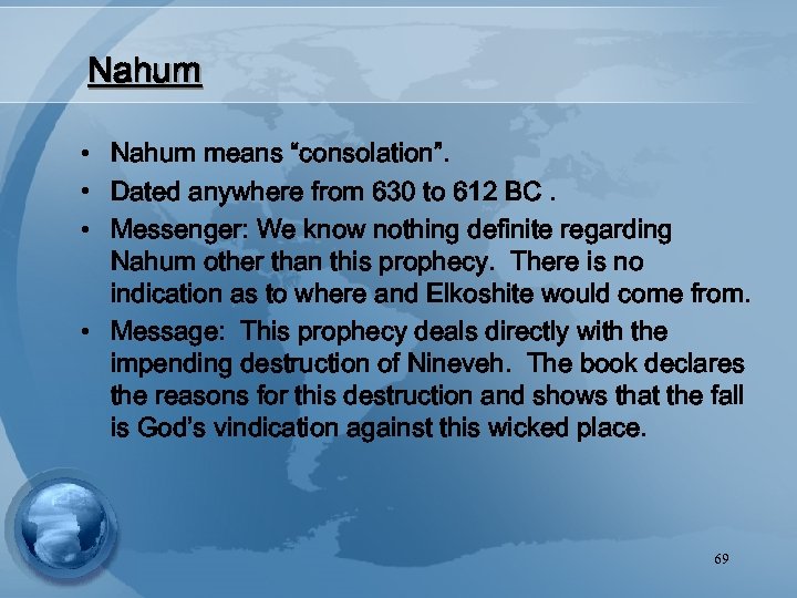 Nahum • Nahum means “consolation”. • Dated anywhere from 630 to 612 BC. •