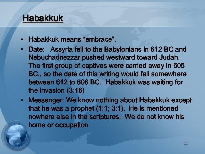 Habakkuk • Habakkuk means “embrace”. • Date: Assyria fell to the Babylonians in 612