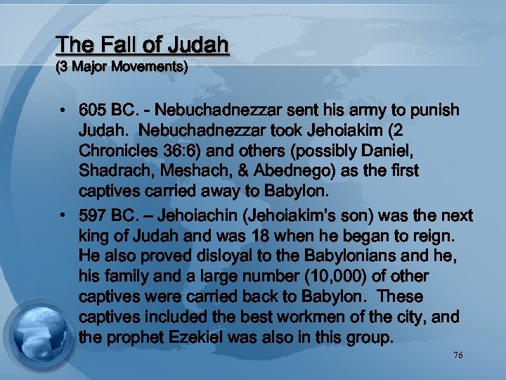 The Fall of Judah (3 Major Movements) • 605 BC. - Nebuchadnezzar sent his