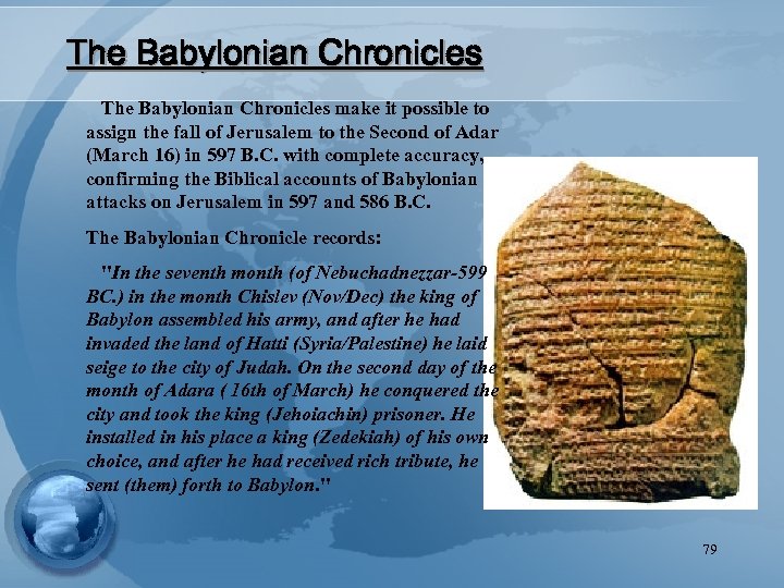 The Babylonian Chronicles make it possible to assign the fall of Jerusalem to the