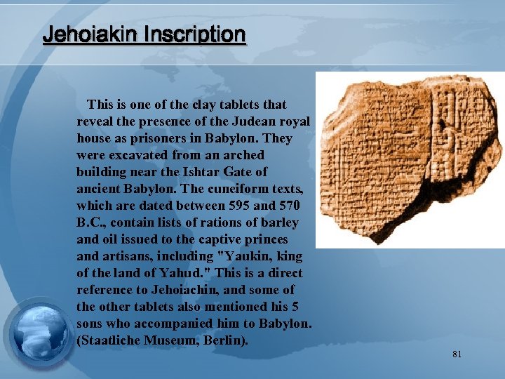 Jehoiakin Inscription This is one of the clay tablets that reveal the presence of