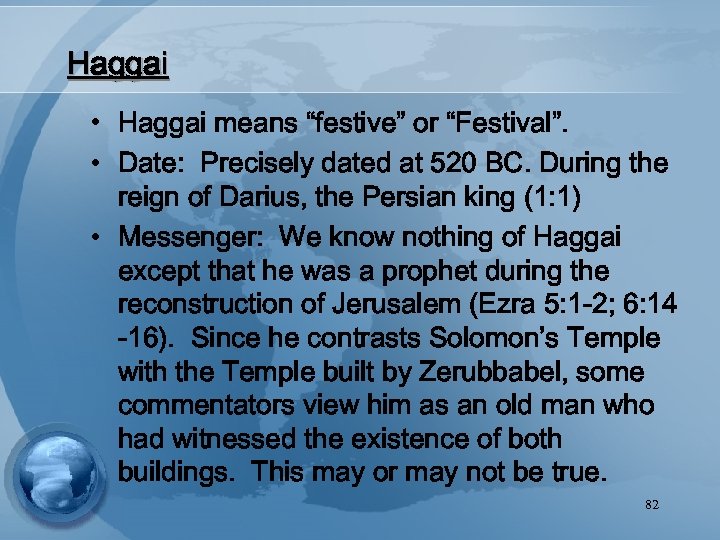 Haggai • Haggai means “festive” or “Festival”. • Date: Precisely dated at 520 BC.