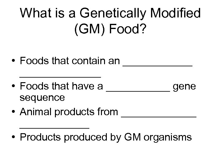 What is a Genetically Modified (GM) Food? • Foods that contain an ______________ •