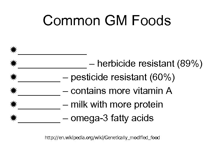 Common GM Foods ð_____________ – herbicide resistant (89%) ð____ – pesticide resistant (60%) ð____