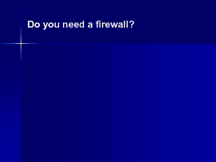 Do you need a firewall? 